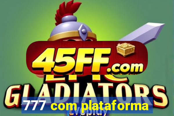 777 com plataforma